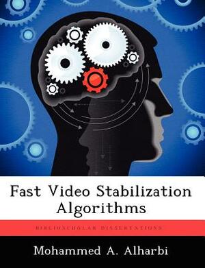 Fast Video Stabilization Algorithms by Mohammed A. Alharbi