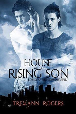 House of the Rising Son: An MM Rockstar Paranormal Romance by Trevann Rogers, Trevann Rogers