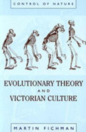 Evolutionary Theory and Victorian Culture by Michael Ruse, Martin Fichman, Morton L. Schagrin