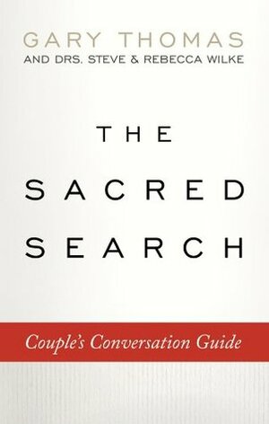 The Sacred Search Couple's Conversation Guide by Rebecca Wilke, Steve Wilke, Gary L. Thomas