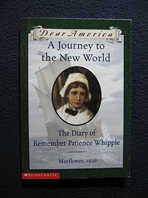 A Journey to the New World: The Diary of Remember Patience Whipple, Mayflower, 1620 by Kathryn Lasky