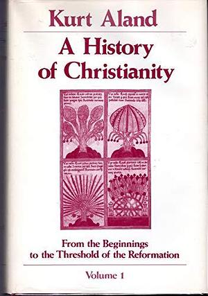 A History of Christianity: From the beginnings to the threshold of the Reformation by Kurt Aland
