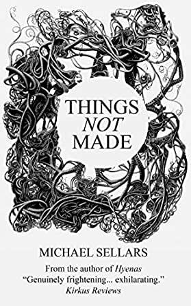 Things Not Made by Michael Sellars