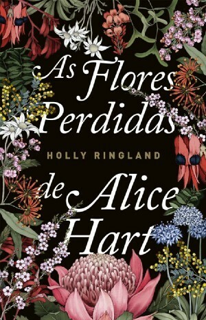 As Flores Perdidas de Alice Hart by Holly Ringland, Cláudia Ramos