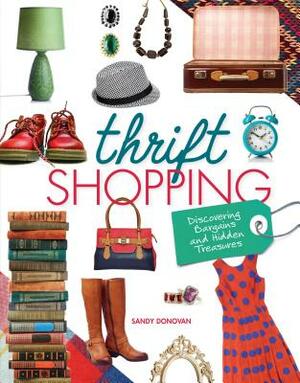 Thrift Shopping: Discovering Bargains and Hidden Treasures by Sandy Donovan