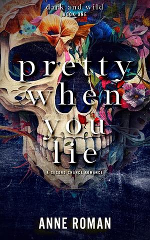 Pretty When You Lie by Anne Roman