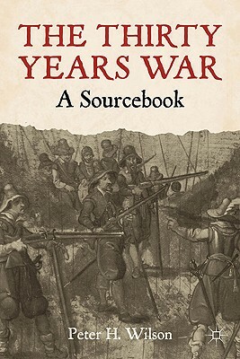 The Thirty Years War: A Sourcebook by Peter Wilson