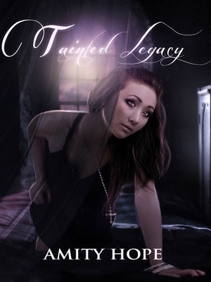 Tainted Legacy by Amity Hope