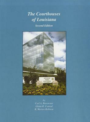 The Courthouses of Louisiana by Glenn R. Conrad, Carl Brasseaux, R. Warren Robinson