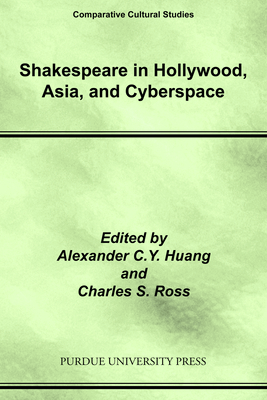 Shakespeare in Hollywood, Asia, and Cyberspace by Charles Ross