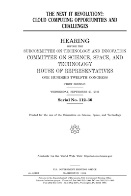 The next IT revolution?: cloud computing opportunities and challenges by Committee On Science Space an (house), United S. Congress, United States House of Representatives