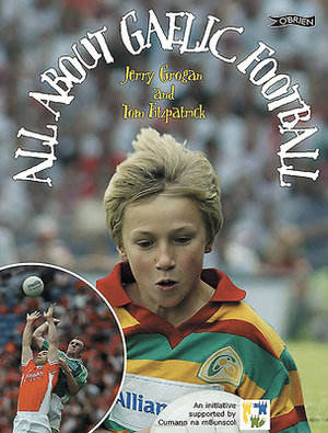 All about Gaelic Football by Jerry Grogan, Tom Fitzpatrick