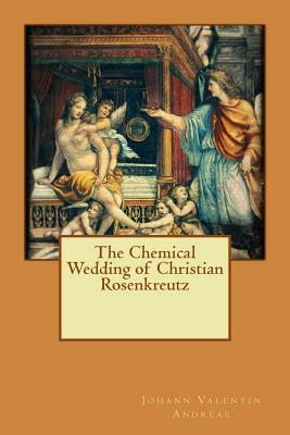 The Chemical Wedding of Christian Rosenkreutz by Johann Valentin Andreae