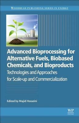 Advanced Bioprocessing for Alternative Fuels, Biobased Chemicals, and Bioproducts: Technologies and Approaches for Scale-Up and Commercialization by 