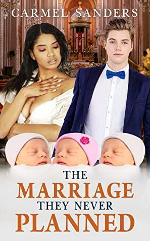 The Marriage They Never Planned: BWWM, Billionaire, Forced Marriage, Unexpected Triplets Romance by BWWM Love, Carmel Sanders