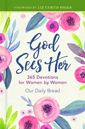 God Sees Her: 365 Devotions for Women by Women by Our Daily Bread Ministries, Liz Curtis Higgs