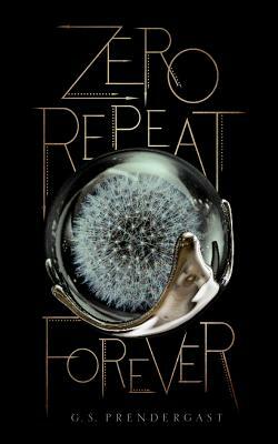 Zero Repeat Forever by G.S. Prendergast