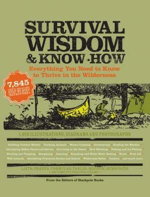 Survival Wisdom & Know How: Everything You Need to Know to Thrive in the Wilderness by Amy Rost