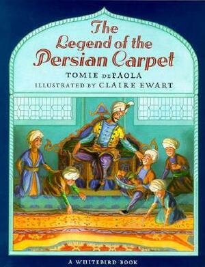 The Legend of the Persian Carpet by Tomie dePaola, Claire Ewart