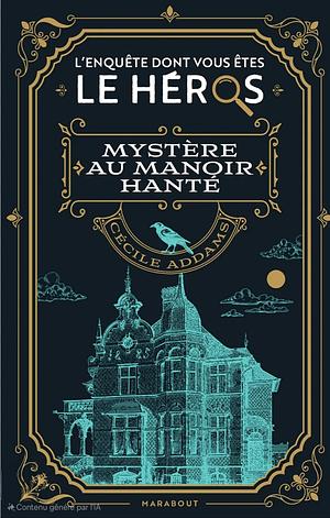 Le livre dont vous êtes le héros: Mystère au manoir hanté by Cecile Addams