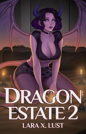 Dragon Estate 2 by Lara X. Lust, Lara X. Lust