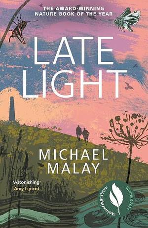 Late Light: 'An astonishing read' - AMY LIPTROT, AUTHOR OF THE OUTRUN by Michael Malay