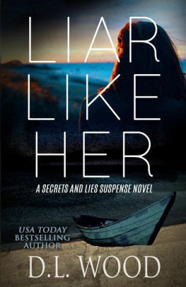 Liar Like Her: A Secrets and Lies Suspense Novel by D.L. Wood