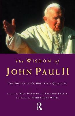 The Wisdom of John Paul II: The Pope on Life's Most Vital Questions by 