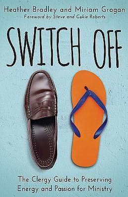 Switch Off: The Clergy Guide to Preserving Energy and Passion for Ministry by Miriam Grogan, Heather Bradley