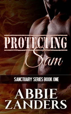 Protecting Sam: Sanctuary, Book One by Abbie Zanders