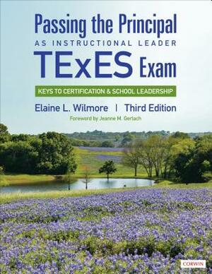 Passing the Principal as Instructional Leader TExES Exam: Keys to Certification and School Leadership by Elaine L. Wilmore