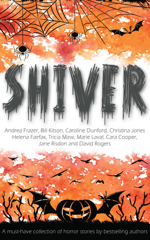 Shiver by Marie Laval, Tricia Maw, Bill Kitson, Christina Jones, David Rogers, Helena Fairfax, Andrea Frazer, Caroline Dunford, Jane Risdon, Cara Cooper