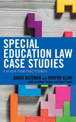 Special Education Law Case Studies: A Review from Practitioners by David F. Bateman, Jenifer Cline