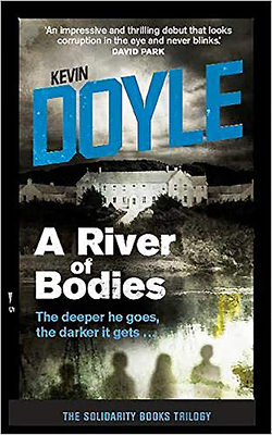 A River of Bodies: The Deeper He Goes the Darker It Gets ... by Kevin Doyle