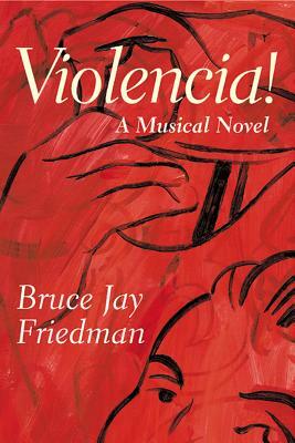Violencia!: A Musical Novel by Bruce Jay Friedman