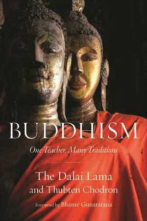 Buddhism: One Teacher, Many Traditions by Thubten Chodron, Bhante Henepola Gunarantana, Dalai Lama XIV