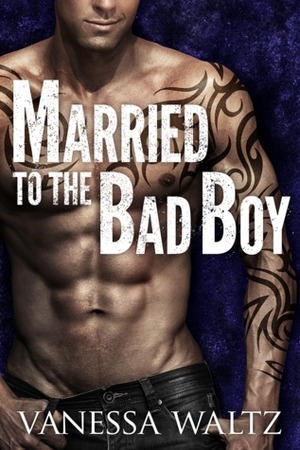 Married to the Bad Boy by Vanessa Waltz
