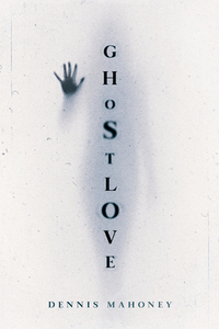 Ghostlove by Dennis Mahoney