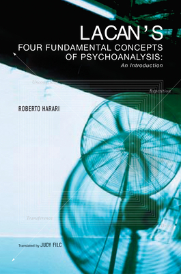 Lacan's Four Fundamental Concepts of Psychoanalysis by Roberto Harari