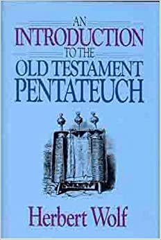 Introduction to the Old Testament Pentateuch by Herbert M. Wolf