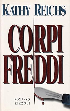 Corpi freddi by Kathy Reichs