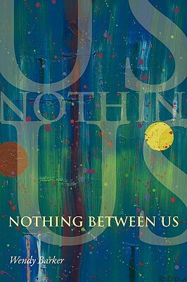 Nothing Between Us by Wendy Barker