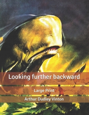 Looking further backward: Large Print by Arthur Dudley Vinton