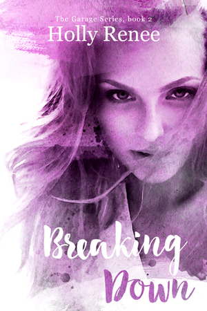 Breaking Down by Holly Renee