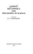 Leibniz: Metaphysics and Philosophy of Science by R. S. Woolhouse