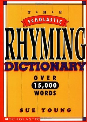 The Scholastic Rhyming Dictionary by Sue Young