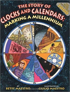 The Story Of Clocks And Calendars: Marking A Millennium by Betsy Maestro