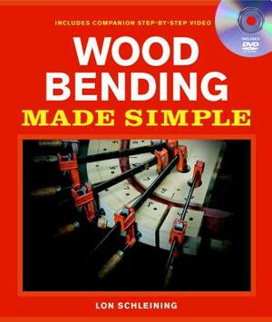 Wood Bending Made Simple [With DVD] by Lon Schleining