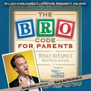 Bro Code for Parents: What to Expect When You're Awesome by Matt Kuhn, Barney Stinson