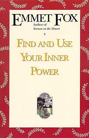 Find and Use Your Inner Power by Emmet Fox